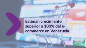 Lee más sobre el artículo Estiman crecimiento superior a 100% del e-commerce en Venezuela: Internet como protagonista