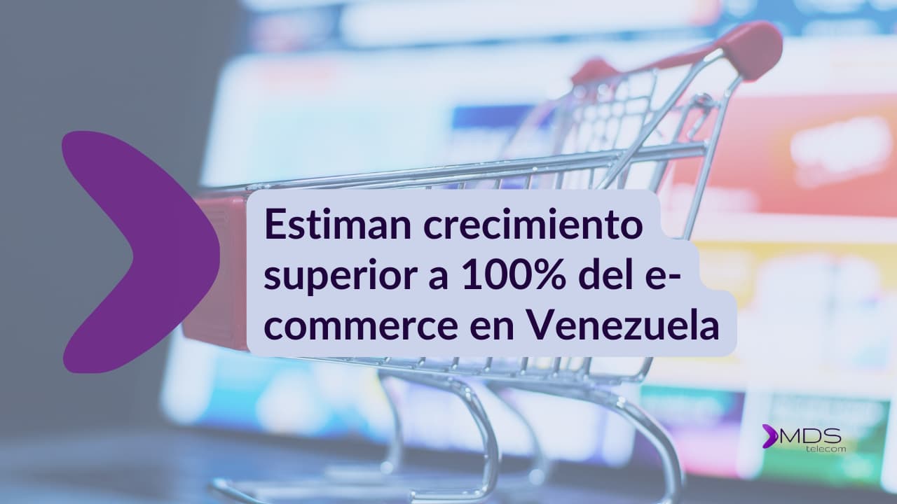 En este momento estás viendo Estiman crecimiento superior a 100% del e-commerce en Venezuela: Internet como protagonista